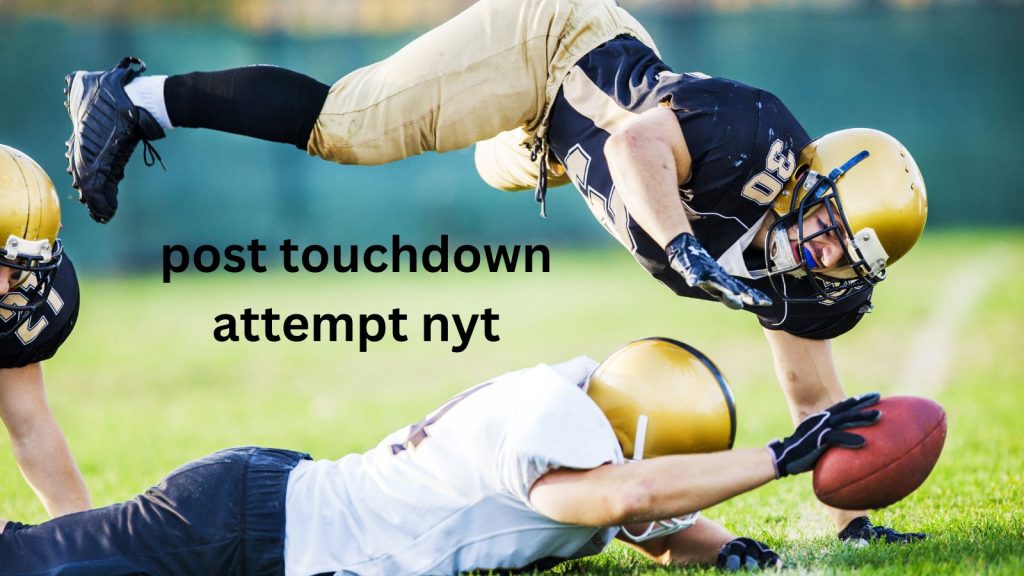 What is post touchdown attempt nyt?