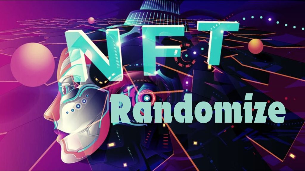 Understanding NFT Randomize: A Comprehensive Guide